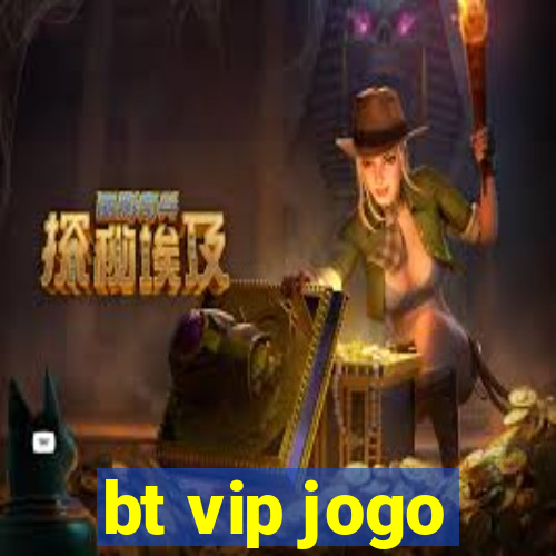 bt vip jogo